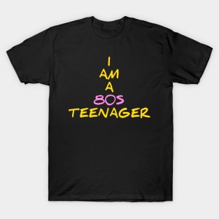 I am a 80s teenager for 80s kids T-Shirt